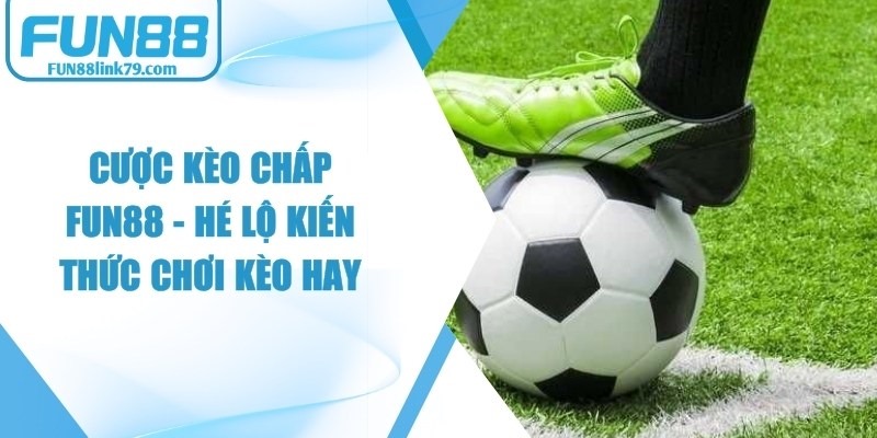 Cược Kèo Chấp FUN88