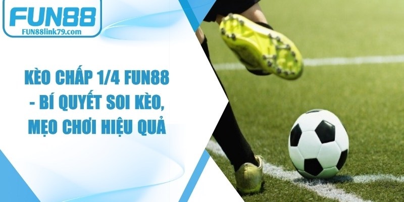 èo Chấp 1/4 FUN88