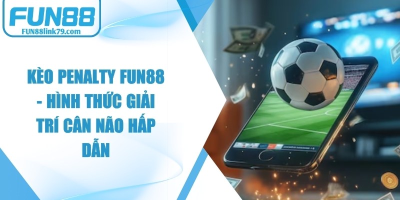 Kèo Penalty FUN88