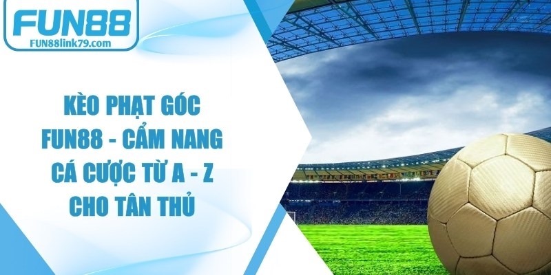 Kèo Phạt Góc FUN88
