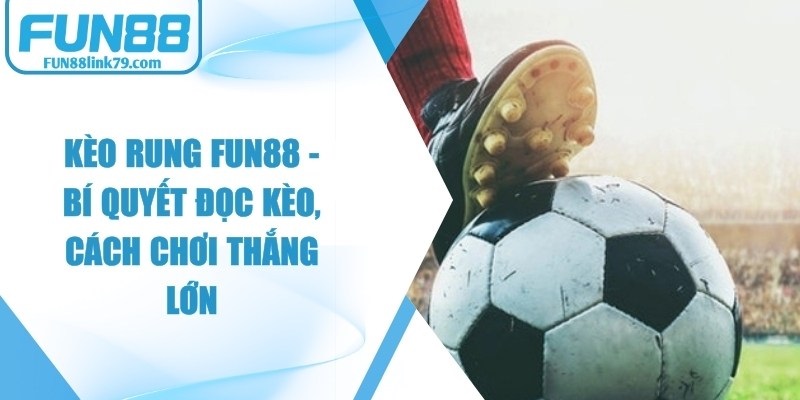Kèo Rung FUN88