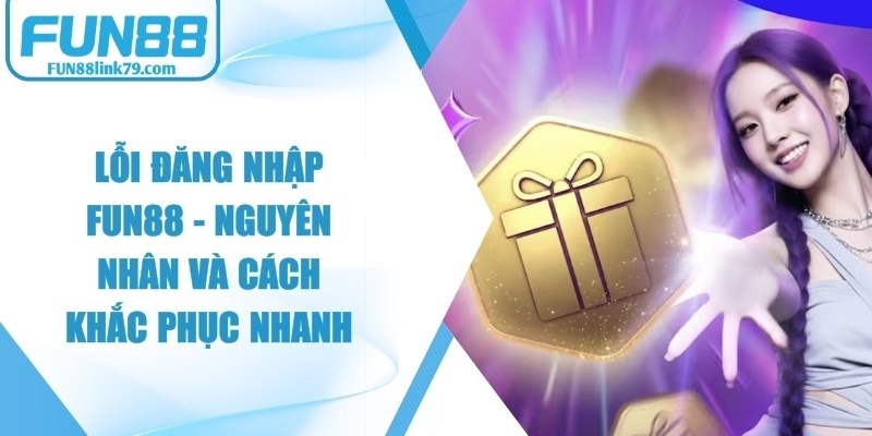 Lỗi Đăng Nhập FUN88